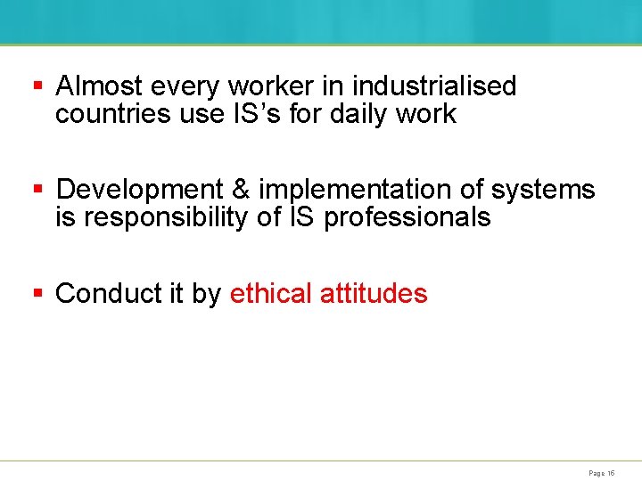§ Almost every worker in industrialised countries use IS’s for daily work § Development