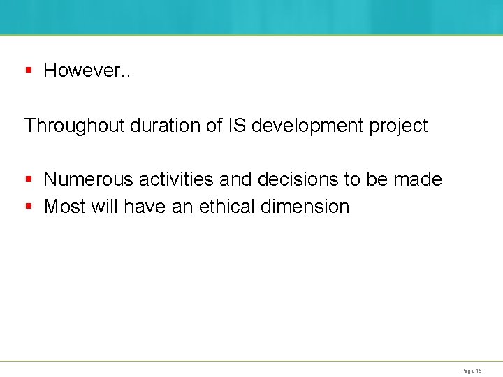 § However. . Throughout duration of IS development project § Numerous activities and decisions