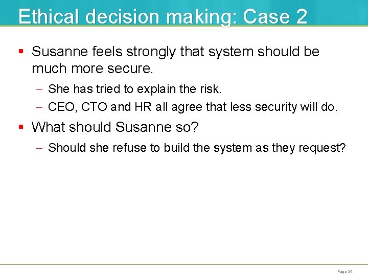 Ethical decision making: Case 2 § Susanne feels strongly that system should be much