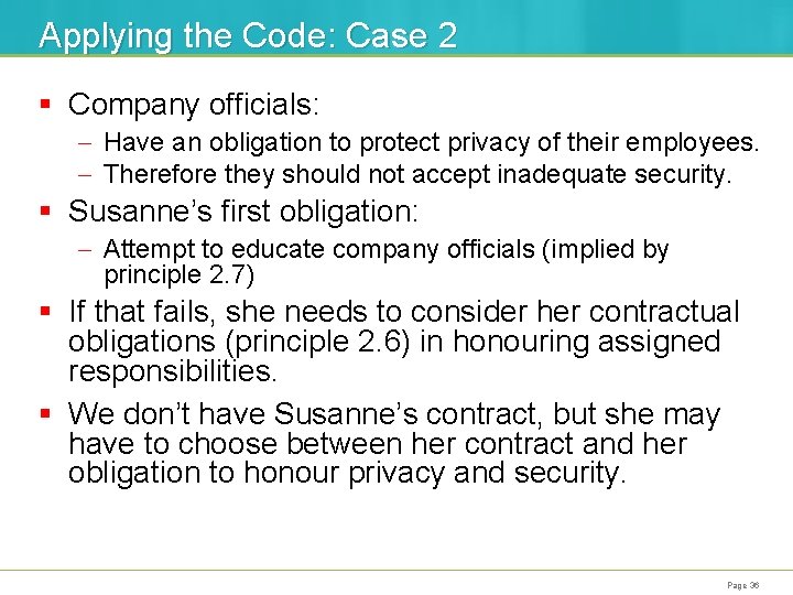 Applying the Code: Case 2 § Company officials: - Have an obligation to protect
