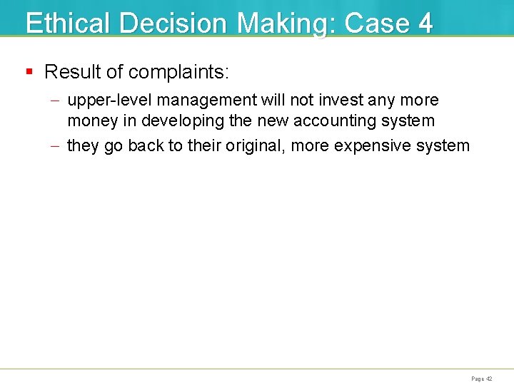 Ethical Decision Making: Case 4 § Result of complaints: - upper-level management will not