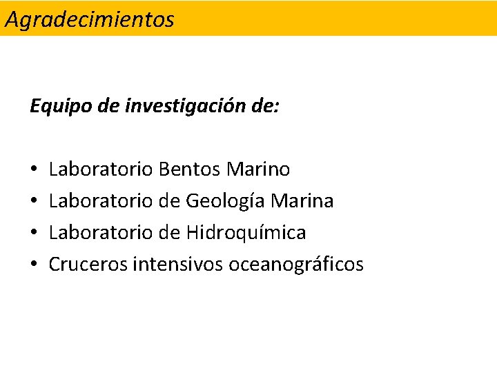 Agradecimientos Equipo de investigación de: • • Laboratorio Bentos Marino Laboratorio de Geología Marina