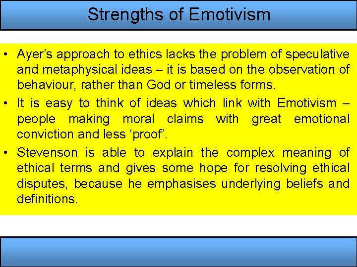 Strengths of Emotivism • Ayer’s approach to ethics lacks the problem of speculative and