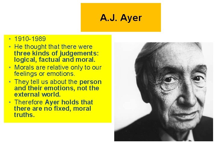 A. J. Ayer • 1910 -1989 • He thought that there were three kinds