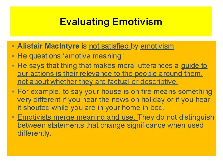 Evaluating Emotivism • Alistair Mac. Intyre is not satisfied by emotivism. • He questions