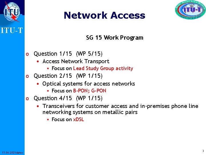 Network Access ITU-T SG 15 Work Program o Question 1/15 (WP 5/15) • Access