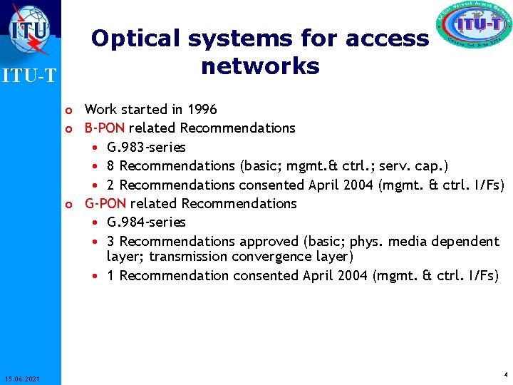 ITU-T Optical systems for access networks o Work started in 1996 o B-PON related