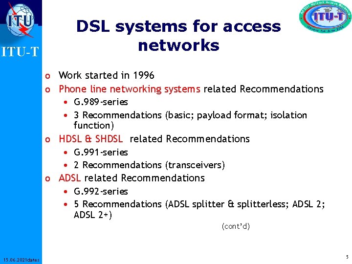 ITU-T DSL systems for access networks o Work started in 1996 o Phone line