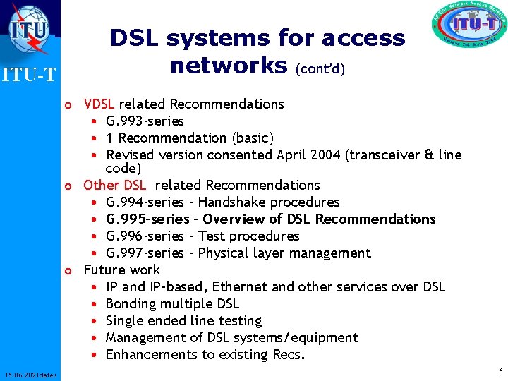 ITU-T DSL systems for access networks (cont’d) o VDSL related Recommendations • G. 993