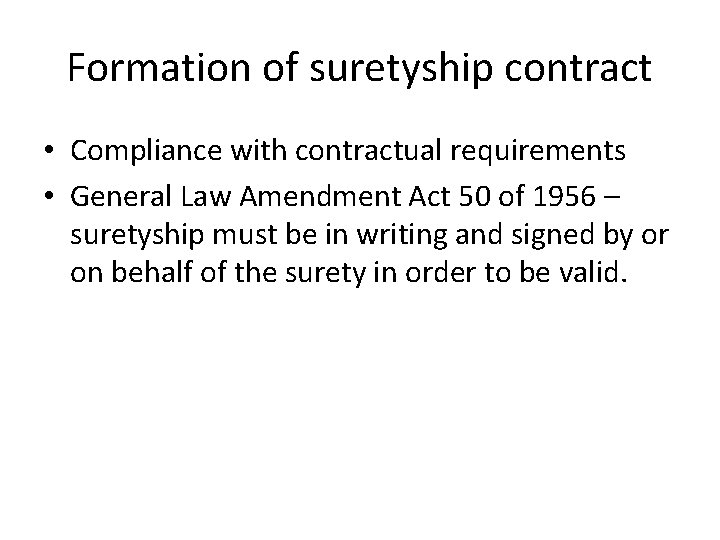 Formation of suretyship contract • Compliance with contractual requirements • General Law Amendment Act Formation of suretyship contract • Compliance with contractual requirements • General Law Amendment Act
