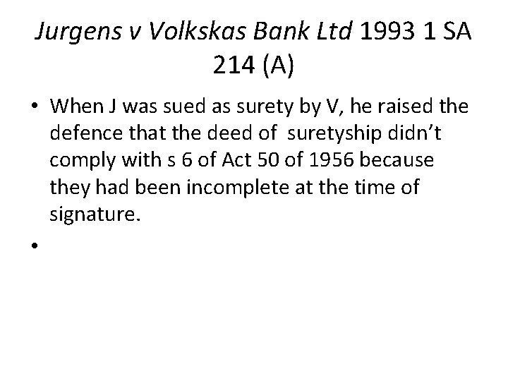 Jurgens v Volkskas Bank Ltd 1993 1 SA 214 (A) • When J was Jurgens v Volkskas Bank Ltd 1993 1 SA 214 (A) • When J was