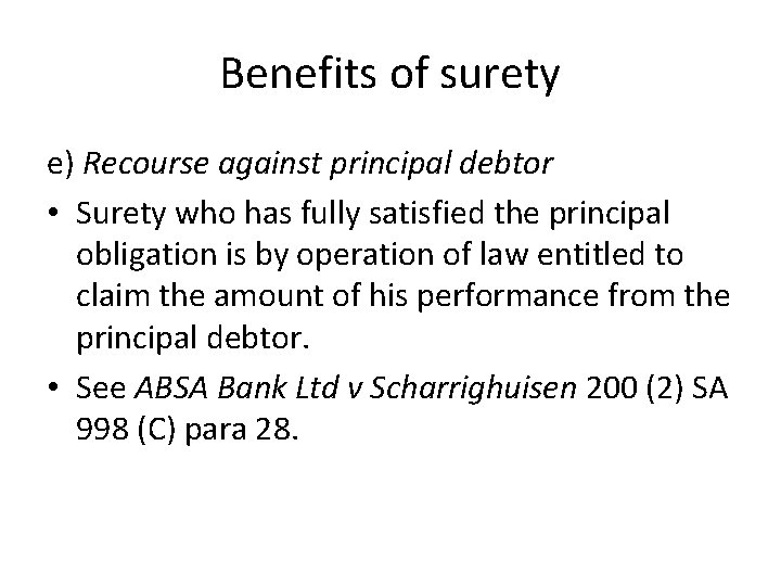 Benefits of surety e) Recourse against principal debtor • Surety who has fully satisfied Benefits of surety e) Recourse against principal debtor • Surety who has fully satisfied