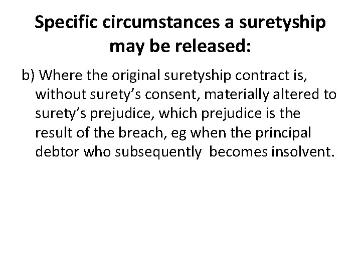 Specific circumstances a suretyship may be released: b) Where the original suretyship contract is, Specific circumstances a suretyship may be released: b) Where the original suretyship contract is,