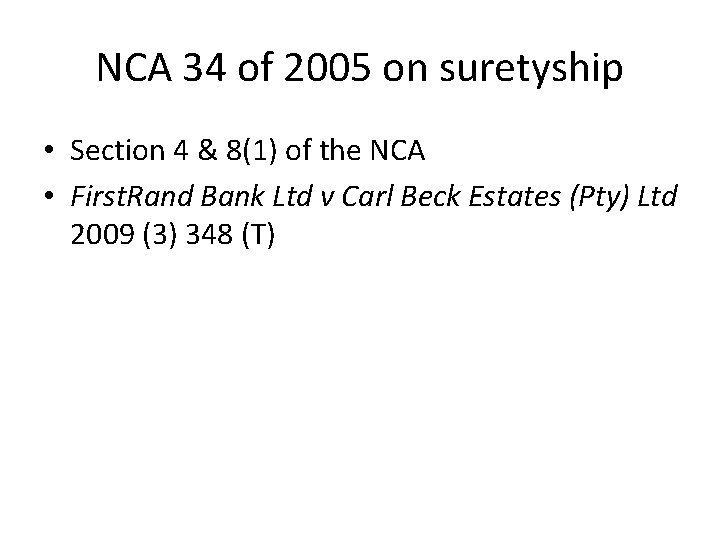 NCA 34 of 2005 on suretyship • Section 4 & 8(1) of the NCA NCA 34 of 2005 on suretyship • Section 4 & 8(1) of the NCA