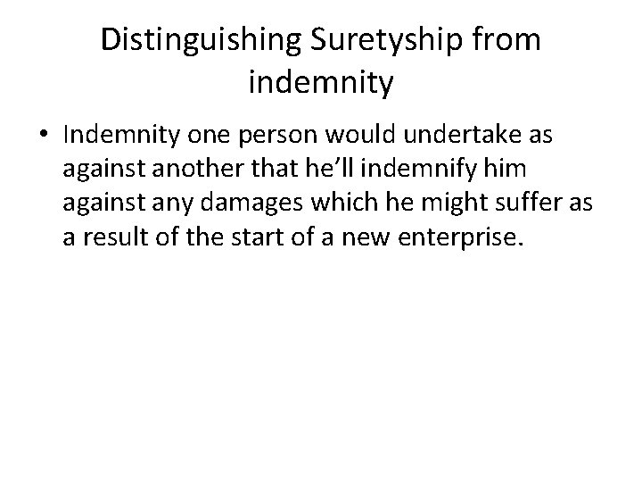 Distinguishing Suretyship from indemnity • Indemnity one person would undertake as against another that Distinguishing Suretyship from indemnity • Indemnity one person would undertake as against another that