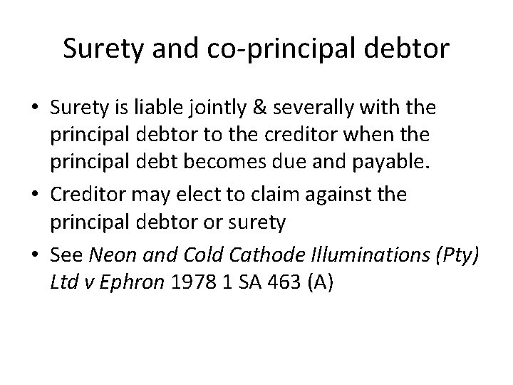 Surety and co-principal debtor • Surety is liable jointly & severally with the principal Surety and co-principal debtor • Surety is liable jointly & severally with the principal