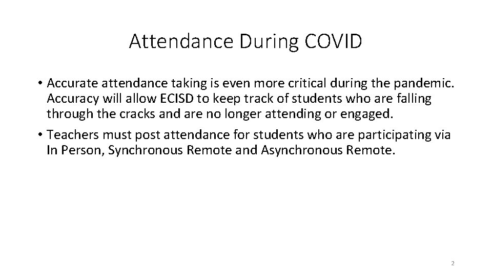 Attendance During COVID • Accurate attendance taking is even more critical during the pandemic.