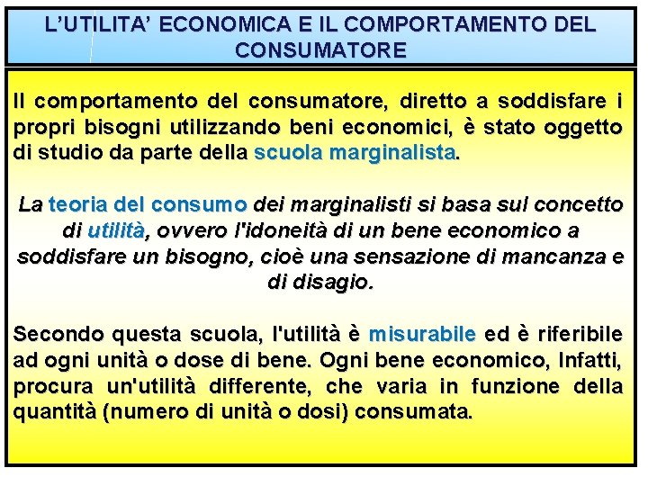 L’UTILITA’ ECONOMICA E IL COMPORTAMENTO DEL CONSUMATORE Il comportamento del consumatore, diretto a soddisfare