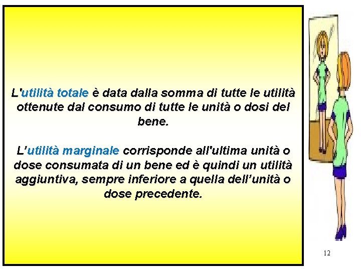 L'utilità totale è data dalla somma di tutte le utilità ottenute dal consumo di