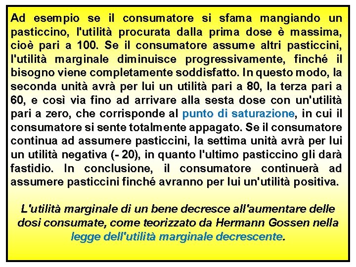 Ad esempio se il consumatore si sfama mangiando un pasticcino, l'utilità procurata dalla prima