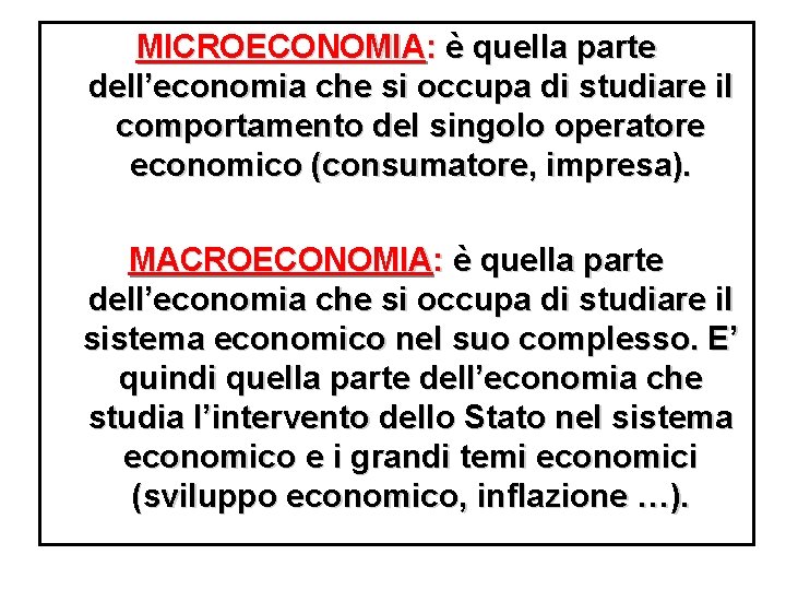 MICROECONOMIA: è quella parte dell’economia che si occupa di studiare il comportamento del singolo