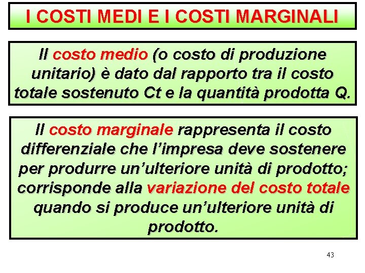 I COSTI MEDI E I COSTI MARGINALI Il costo medio (o costo di produzione