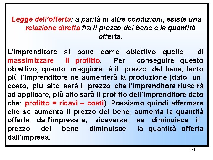 Legge dell’offerta: a parità di altre condizioni, esiste una relazione diretta fra il prezzo