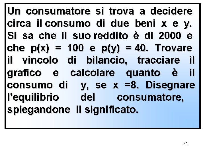 Un consumatore si trova a decidere circa il consumo di due beni x e