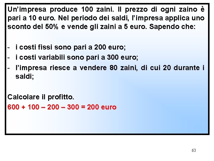 Un’impresa produce 100 zaini. Il prezzo di ogni zaino è pari a 10 euro.