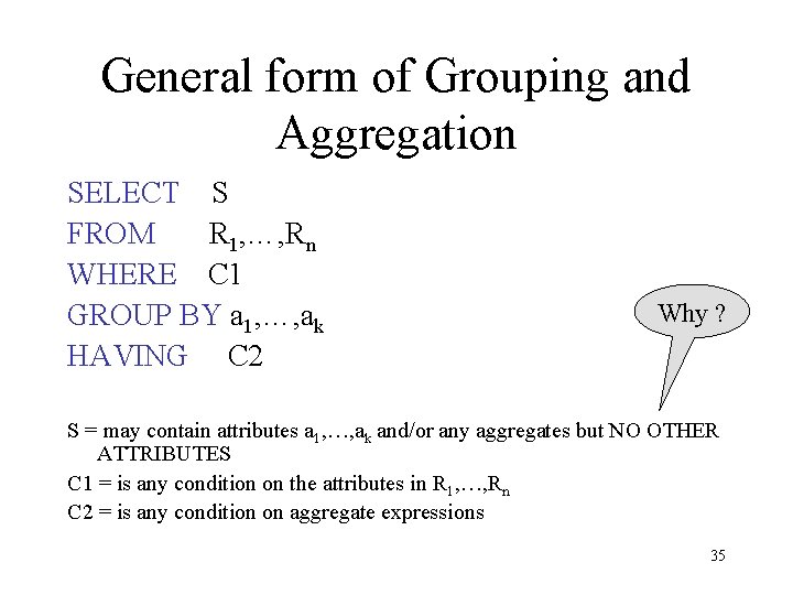 General form of Grouping and Aggregation SELECT S FROM R 1, …, Rn WHERE