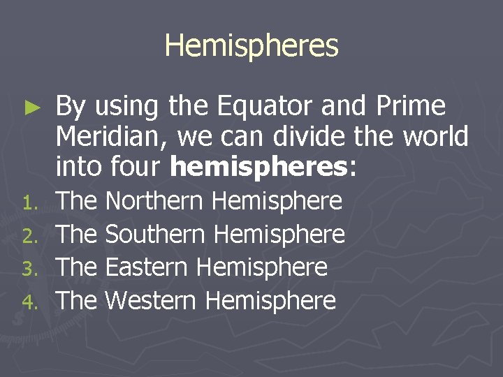 Hemispheres ► By using the Equator and Prime Meridian, we can divide the world