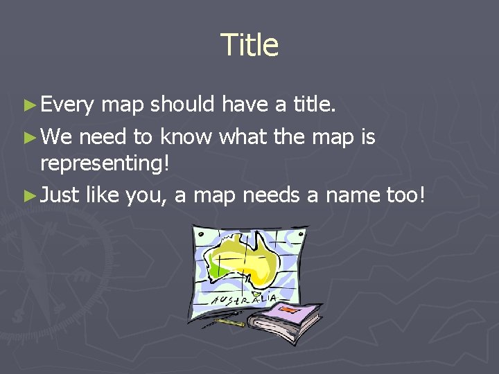 Title ► Every map should have a title. ► We need to know what