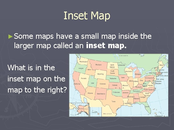 Inset Map ► Some maps have a small map inside the larger map called