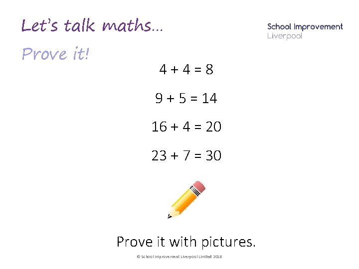 Let’s talk maths… Prove it! 4+4=8 9 + 5 = 14 16 + 4