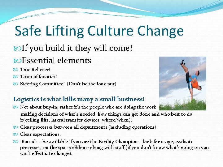 Safe Lifting Culture Change If you build it they will come! Essential elements True