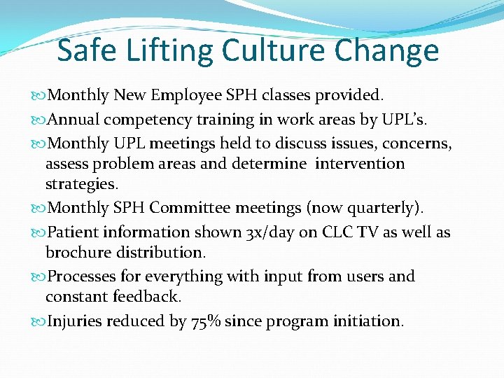 Safe Lifting Culture Change Monthly New Employee SPH classes provided. Annual competency training in