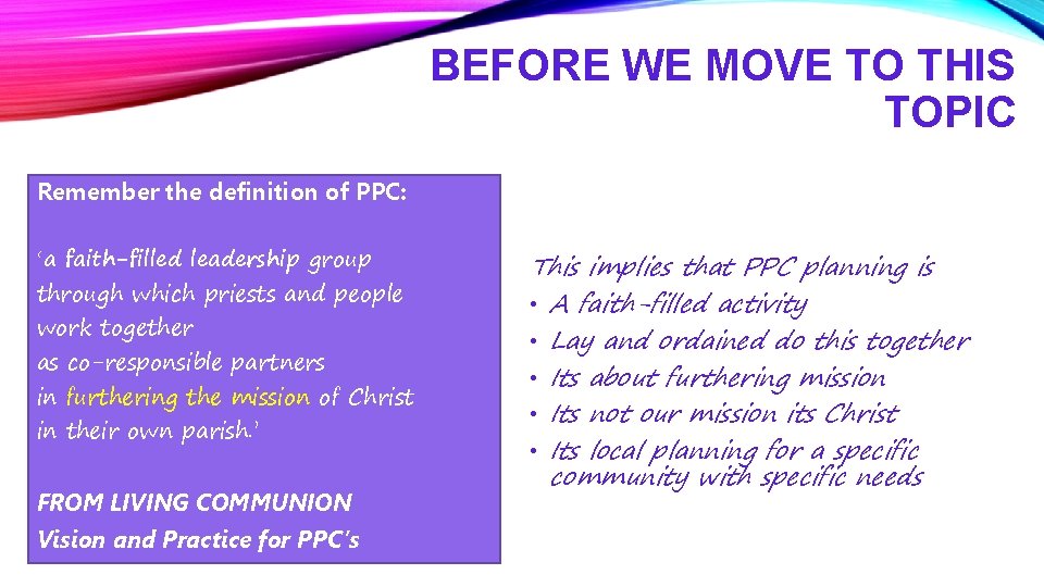 BEFORE WE MOVE TO THIS TOPIC Remember the definition of PPC: ‘a faith-filled leadership