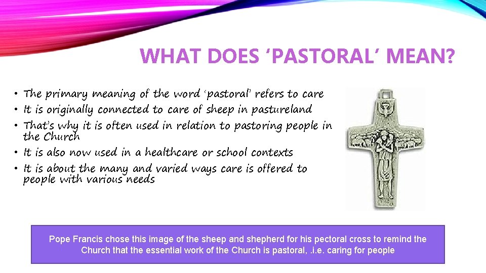 WHAT DOES ‘PASTORAL’ MEAN? • The primary meaning of the word ‘pastoral’ refers to