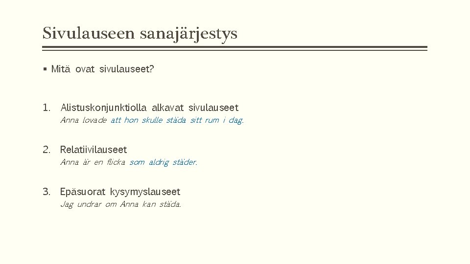 Sivulauseen sanajärjestys § Mitä ovat sivulauseet? 1. Alistuskonjunktiolla alkavat sivulauseet Anna lovade att hon