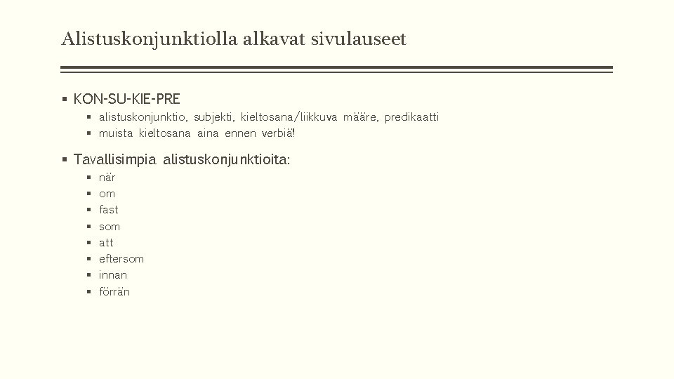 Alistuskonjunktiolla alkavat sivulauseet § KON-SU-KIE-PRE § alistuskonjunktio, subjekti, kieltosana/liikkuva määre, predikaatti § muista kieltosana