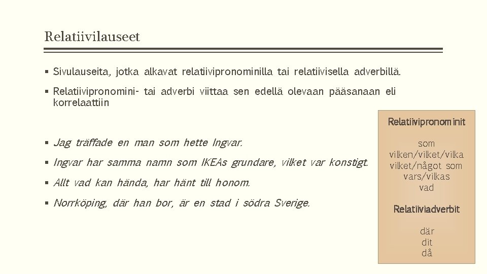 Relatiivilauseet § Sivulauseita, jotka alkavat relatiivipronominilla tai relatiivisella adverbillä. § Relatiivipronomini- tai adverbi viittaa