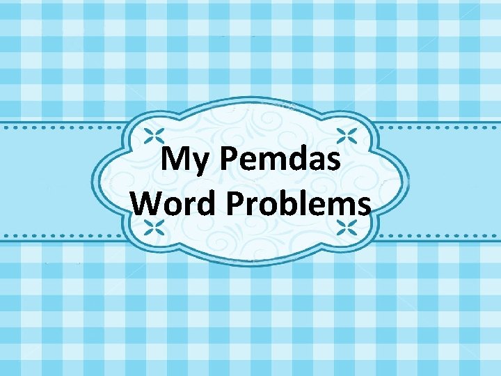 My Pemdas Word Problems 