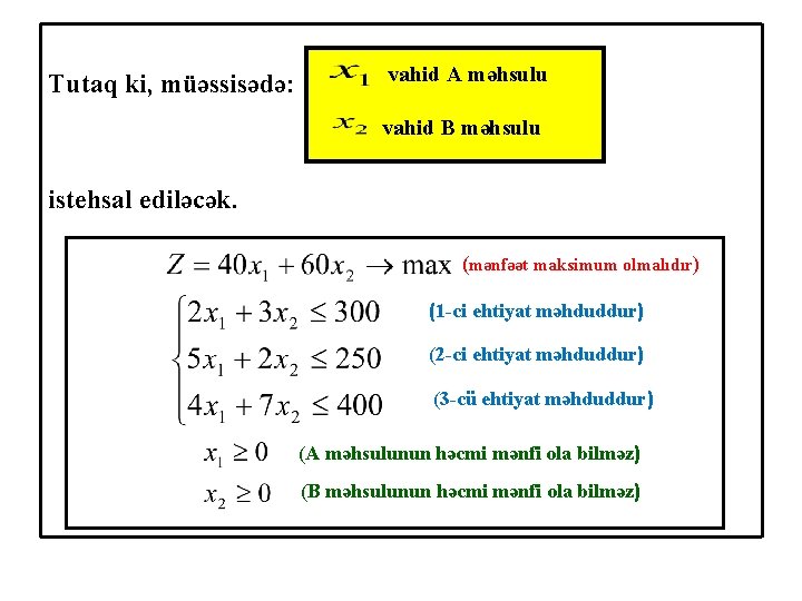 Tutaq ki, müəssisədə: vahid A məhsulu vahid B məhsulu istehsal ediləcək. (mənfəət maksimum olmalıdır)