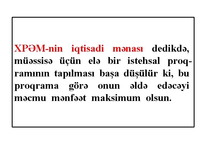 XPƏM-nin iqtisadi mənası dedikdə, müəssisə üçün elə bir istehsal proqramının tapılması başa düşülür ki,