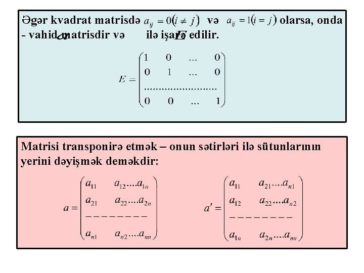 Əgər kvadrat matrisdə və - vahid matrisdir və ilə işarə edilir. olarsa, onda Matrisi