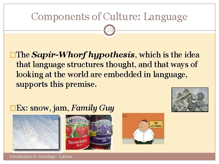 Components of Culture: Language 10 �The Sapir-Whorf hypothesis, which is the idea that language