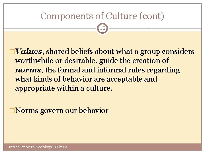 Components of Culture (cont) 12 �Values, shared beliefs about what a group considers worthwhile