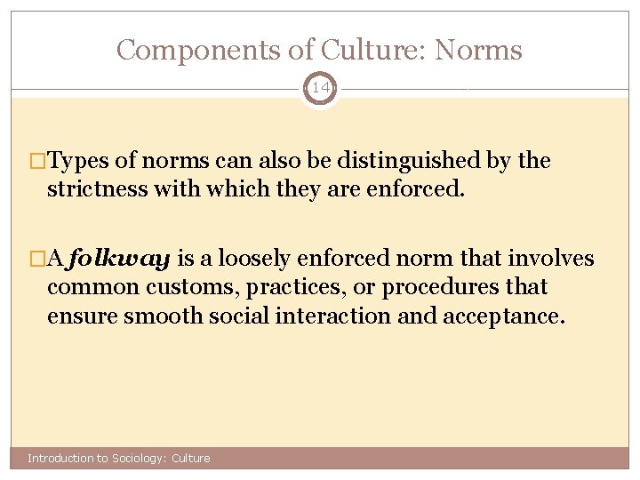 Components of Culture: Norms 14 �Types of norms can also be distinguished by the