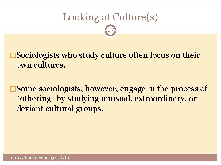Looking at Culture(s) 17 �Sociologists who study culture often focus on their own cultures.