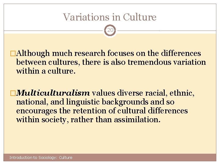 Variations in Culture 20 �Although much research focuses on the differences between cultures, there